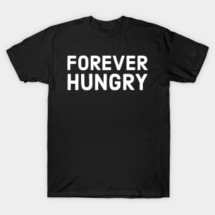 Forever Hungry T-Shirt